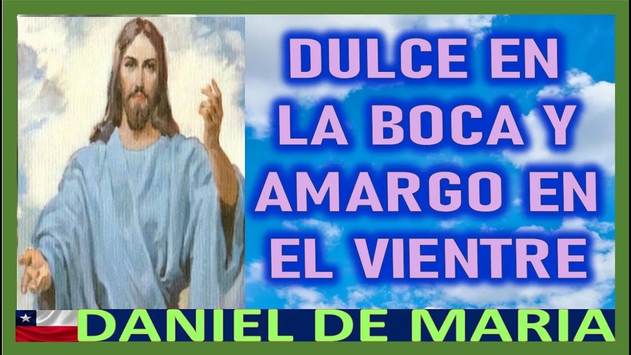 DULCE EN LA BOCA Y AMARGO EN EL VIENTRE - MENSAJE DE JESUCRISTO REY A DANIEL DE MARIA