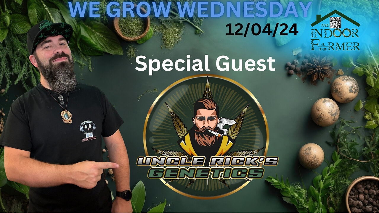 We Grow Wednesday 12/4/24, Special Guest Uncle Rick's Genetics