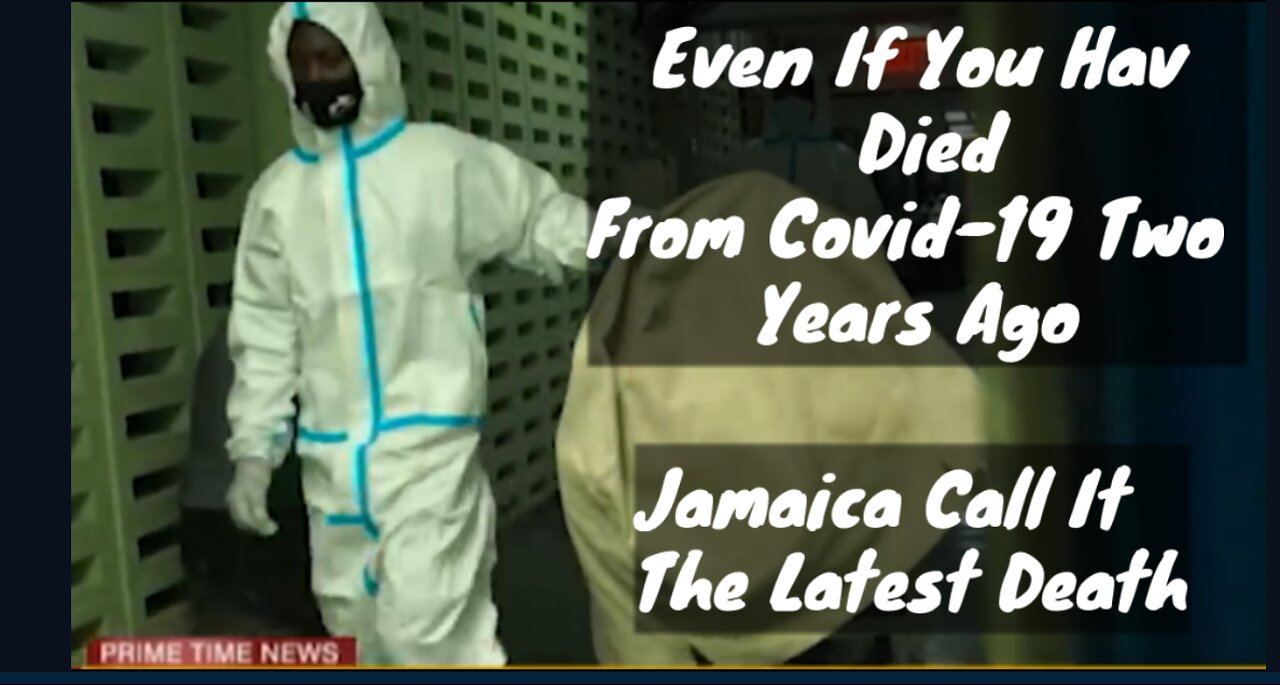 BREAKING: Dead Bodies From 2021 Have Just Died In 2022 From COVID-19 In Jamaica.