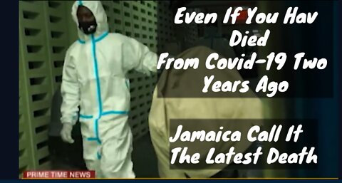 BREAKING: Dead Bodies From 2021 Have Just Died In 2022 From COVID-19 In Jamaica.