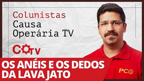 Os anéis e os dedos da Lava Jato - Colunistas da COTV | Rafael Dantas