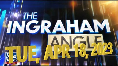 Ingraham 04-18-2023
