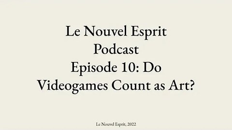 Le Nouvel Esprit Podcast Ep. 10: Do Videogames Count As Art?