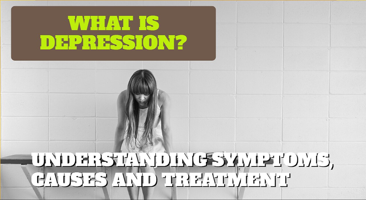 What is Depression? Understanding Symptoms, Causes and Treatment