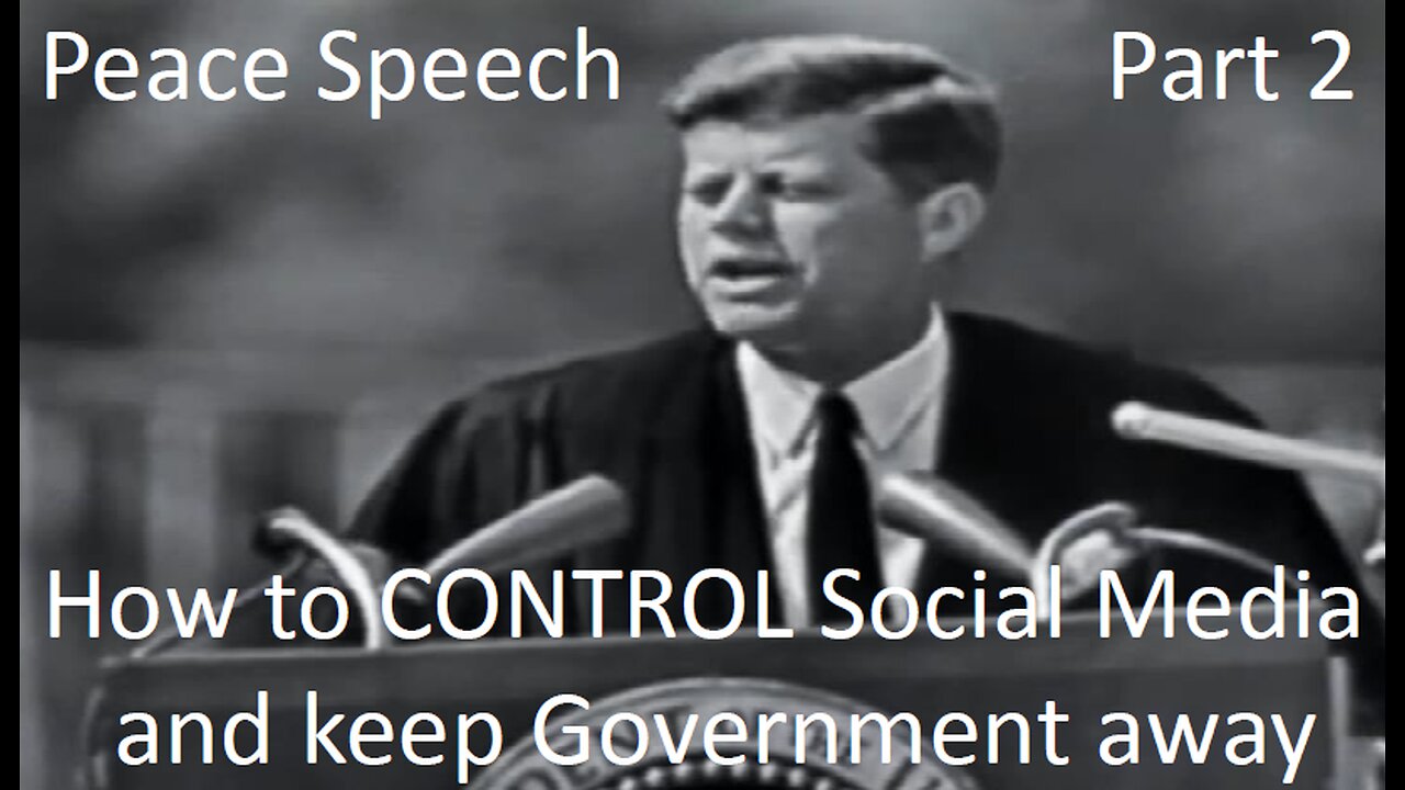 JFK Peace Speech 2 - CONTROLLING Social Media DIRECTLY