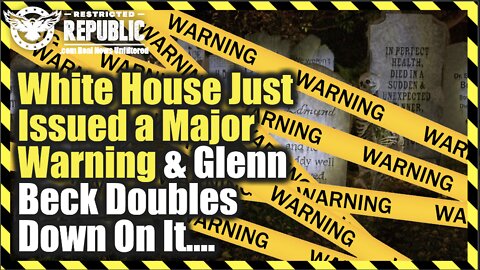 White House Issues BIG Warning & Glenn Beck Doubles Down On It…