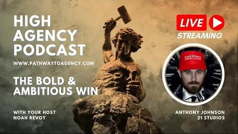 THE BOLD AND AMBITIOUS WIN | High Agency Podcast | Host Noah Revoy and Anthony Dream Johnson