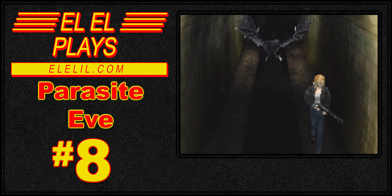 El El Plays Parasite Eve Episode 8: The Sights, Sounds, and Smells of New York