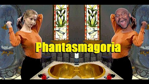 The Phantastic Phear of Phantasmagoria