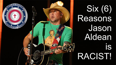 Six (6) Reasons Jason Aldean is RACIST! 