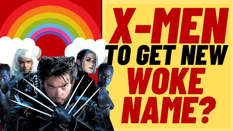 X MEN To Change Name For WOKE Reasons?