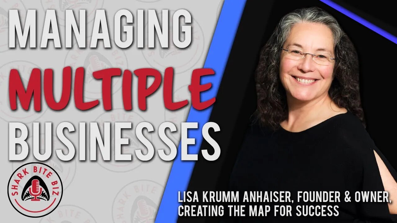 Shark Bite Biz #054 Managing Multiple Businesses - Lisa Krumm Anhaiser, Creating the Map for Success