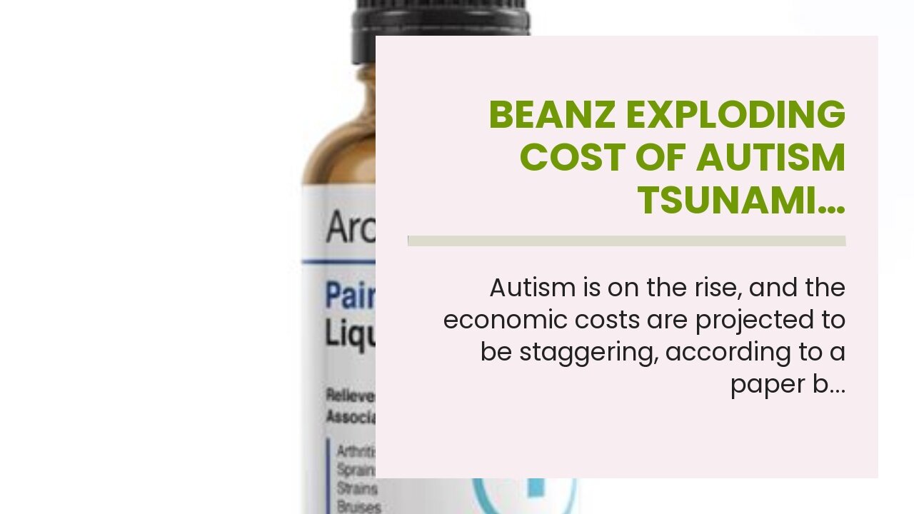 Beanz Exploding cost of Autism Tsunami…