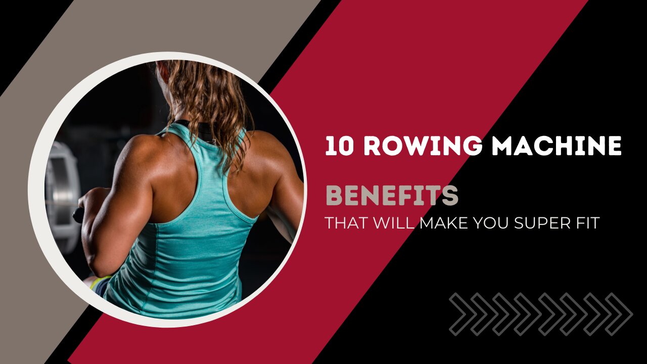 10 Benefits of Rowing Machine That Makes You Super Fit