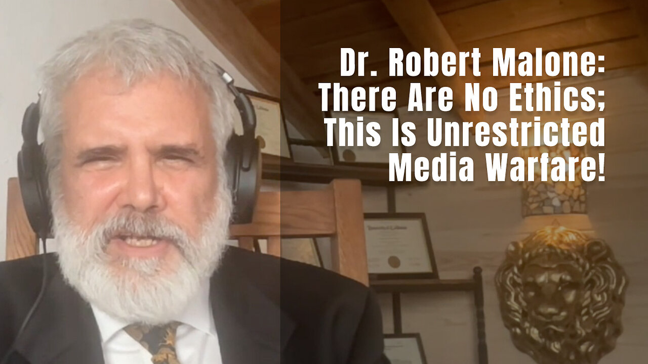 Dr. Robert Malone: There Are No Ethics; This Is Unrestricted Media Warfare!