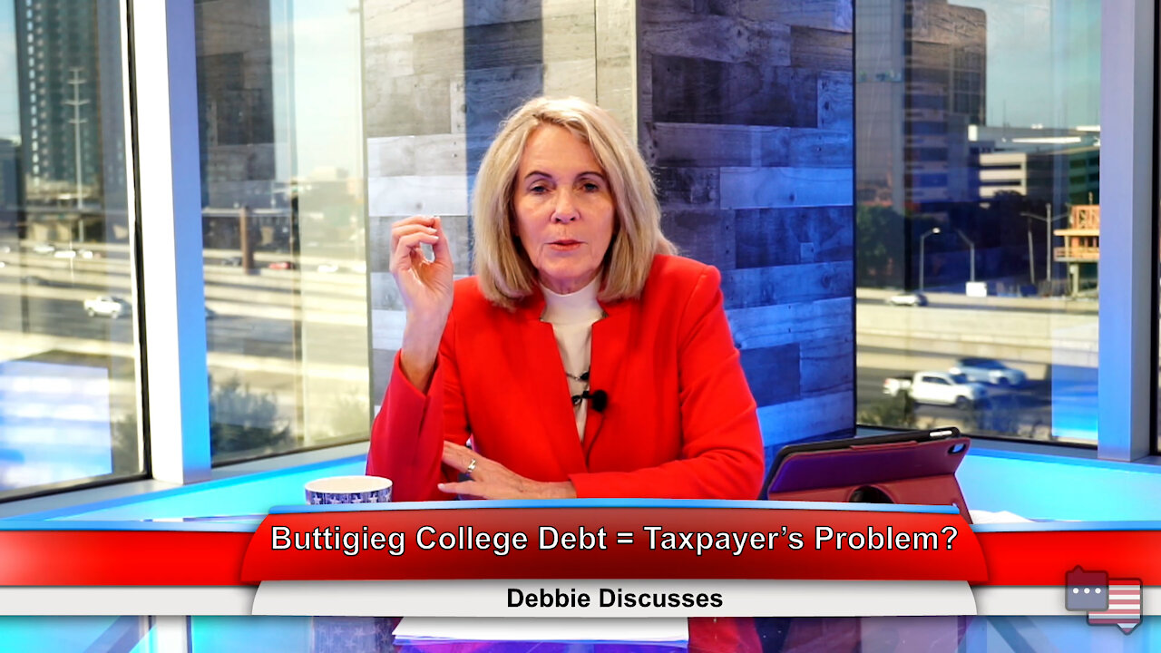 Buttigieg College Debt = Taxpayer’s Problem? | Debbie Discusses 12.14.21