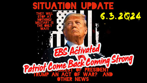 Situation Update 6-3-2Q24 ~ EBS Activated. Patriot Come Back Coming Strong