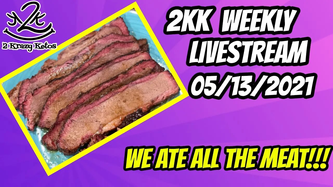 2kk weekly Livestream | 5/13/2021 | We ate all the meat!