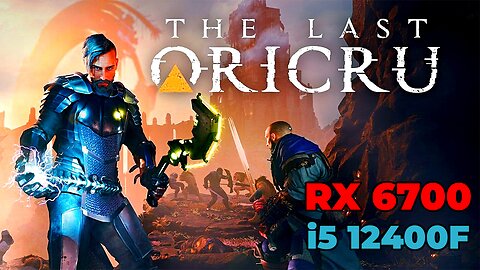 The Last Oricru | RX 6700 | i5 12400f | Epic Settings | Benchmark