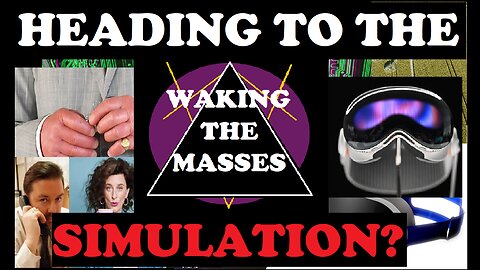 Waking the Masses - Episode 012- We are Heading to a Simulation