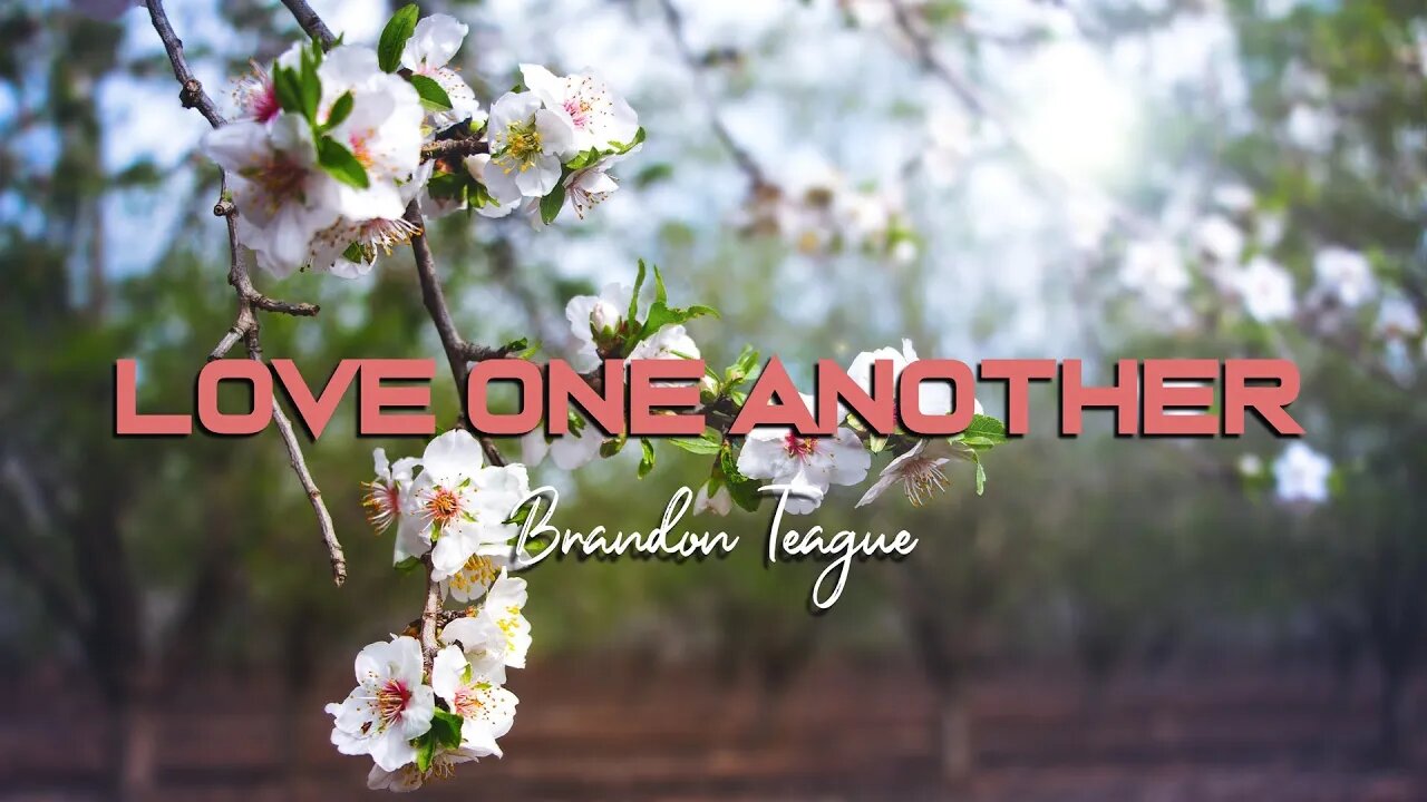 Brandon Teague - Getting to Know Jesus Part 174 “Love one another”