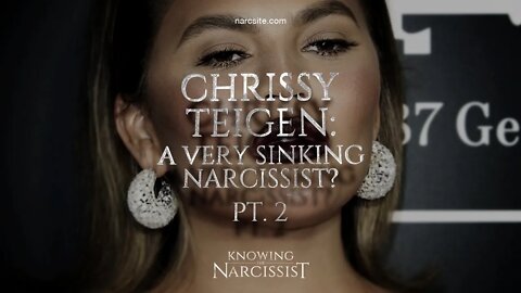 Chrissy Teigen : A Very Sinking Narcissist? Part 2