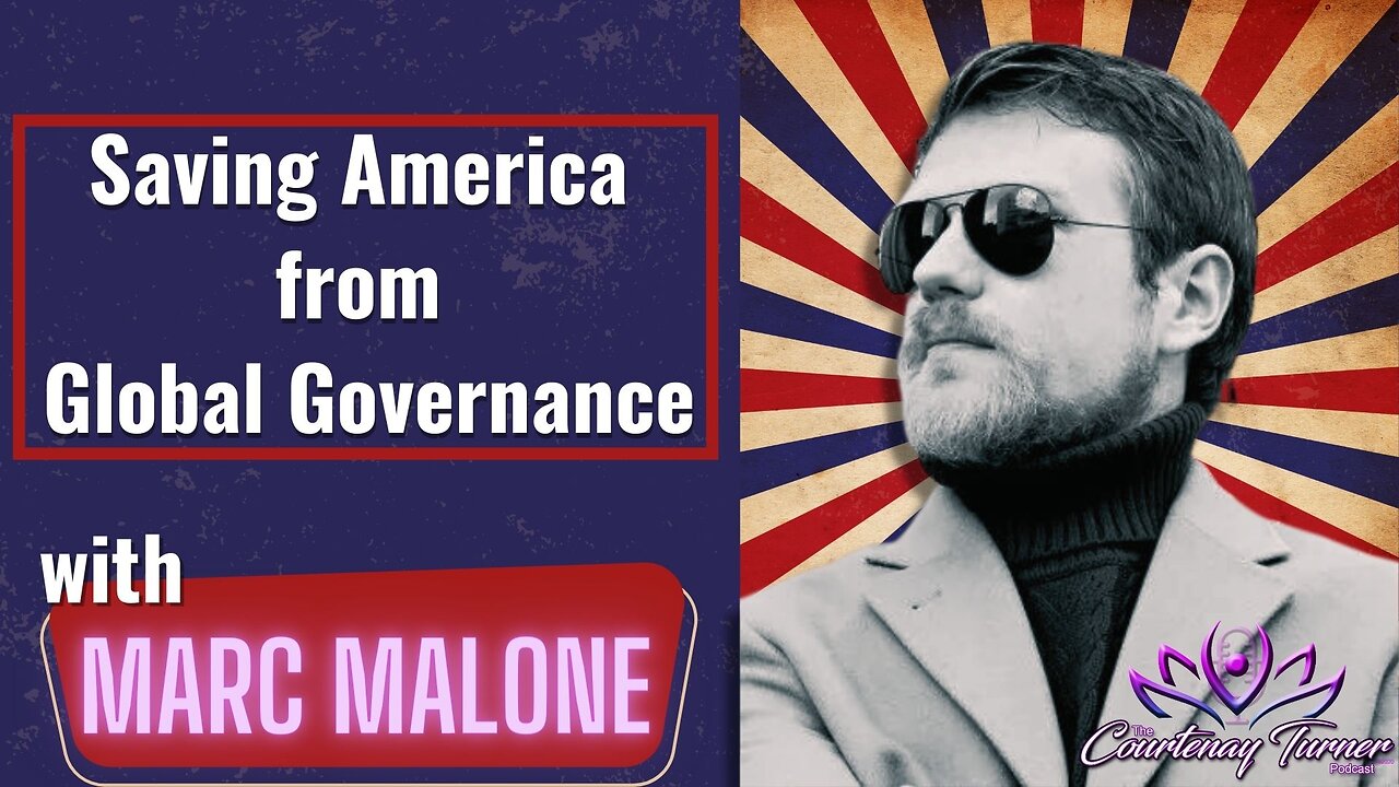 Ep 208: Saving America from Global Governance w/ Marc Malone | The Courtenay Turner Podcast