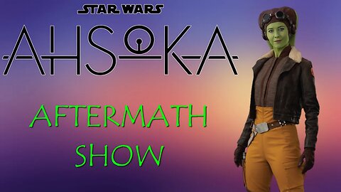 Ahsoka Aftermath Show Ep. 7 & 8