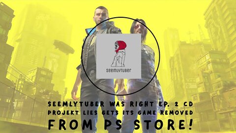 (SeemlyTuber Was Right Series) Ep. 2 CD Projekt Lies Gets Their Game Removed From PS Store!