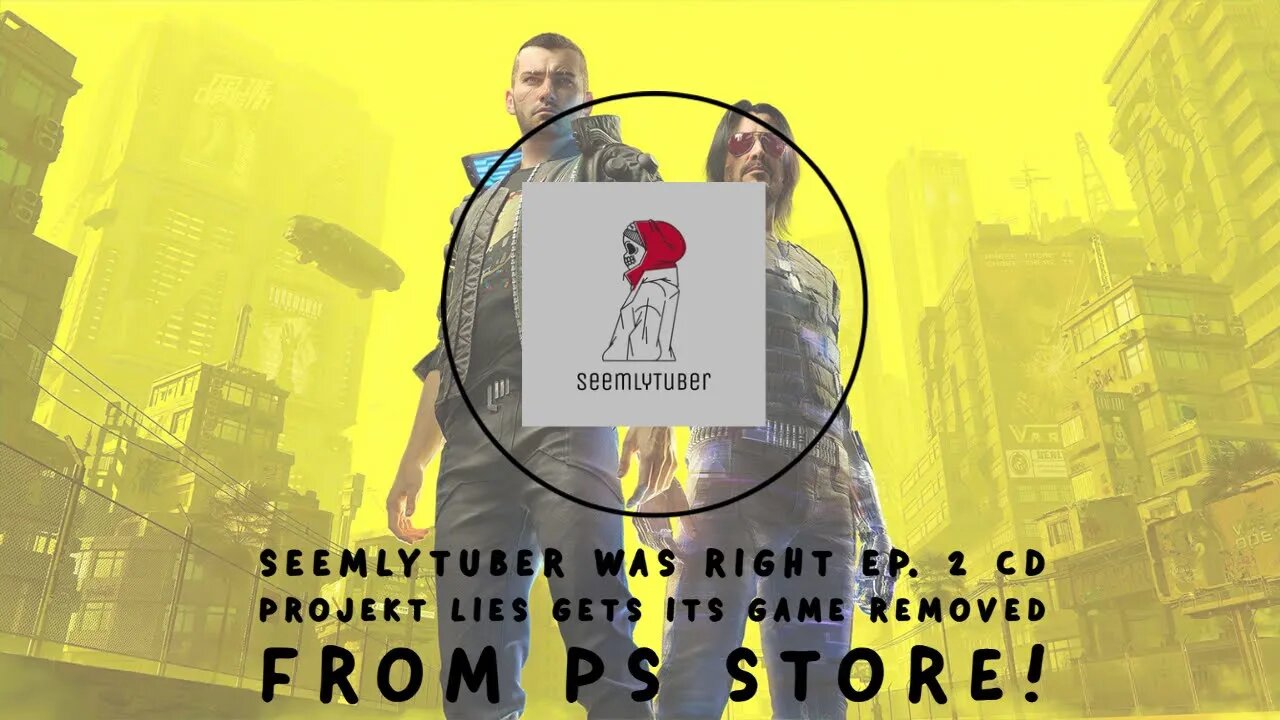 (SeemlyTuber Was Right Series) Ep. 2 CD Projekt Lies Gets Their Game Removed From PS Store!