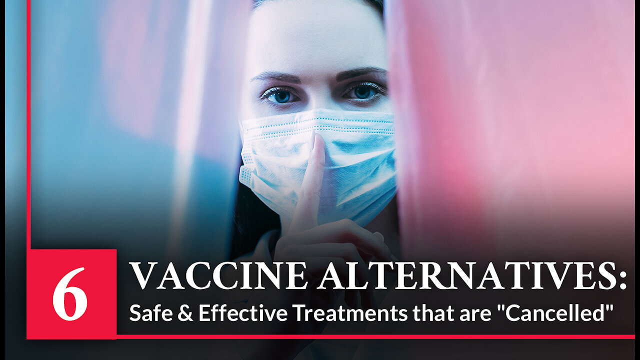 Vaccine Secrets: COVID CRISIS - Episode 6 – Vaccine Alternatives – Safe & Eff Treatments Cancelled