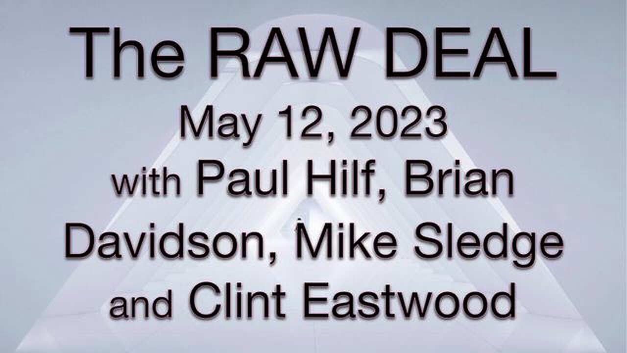 The Raw Deal (12 May 2023) with Paul Hilf, Brian Davidson, Mike Sledge, and Clint Eastwood