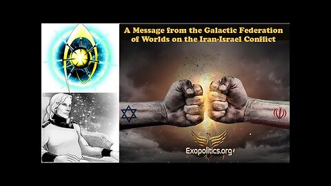 A Message from the Galactic Federation of Worlds on the Israel-Iran Conflict