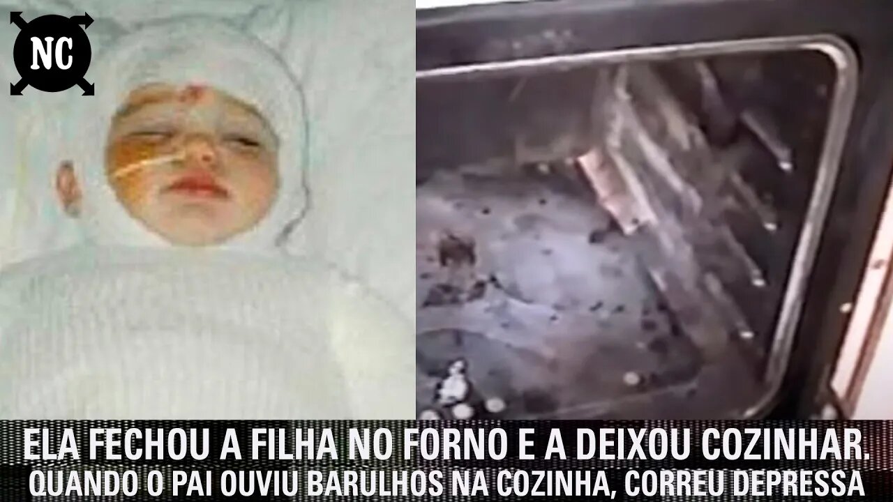 Ela fechou a filha no forno e a deixou cozinhar. Quando o pai ouviu barulhos na cozinha, correu
