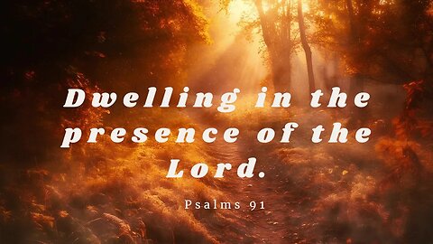 Dwelling in the presence of the Lord.