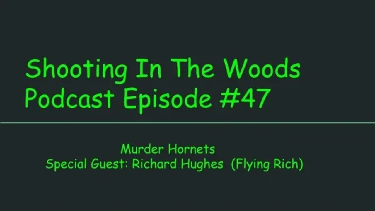 Now There is Murder Hornets ...... Shooting In The Woods Podcast Episode #47