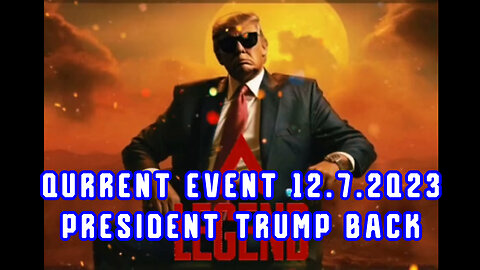 Qurrent Event 12.7.2Q23 - President Trump Back