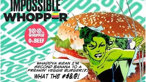 The Impossible Whopper...and some thoughts on She Hulk