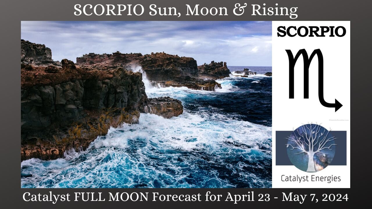 SCORPIO Sun, Moon & Rising: Catalyst FULL MOON Forecast - April 23 - May 7th, 2024