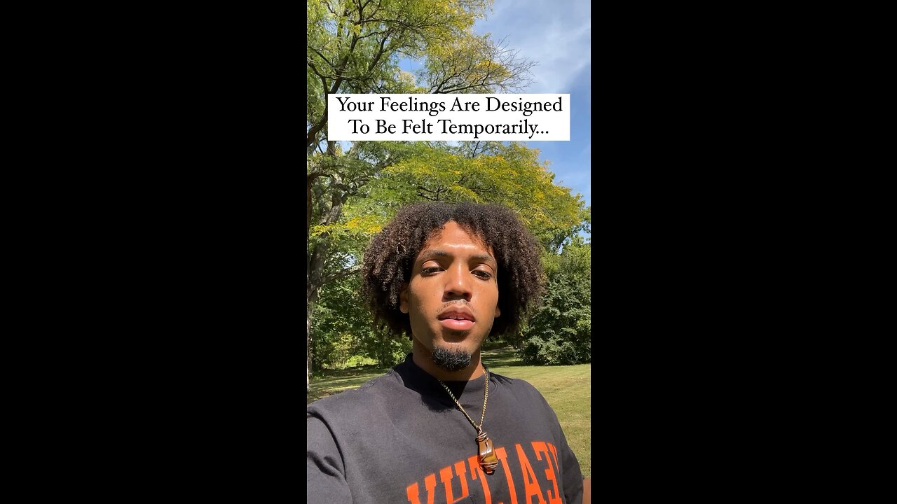 Your Feelings Are Designed To Be Felt Temporarily…