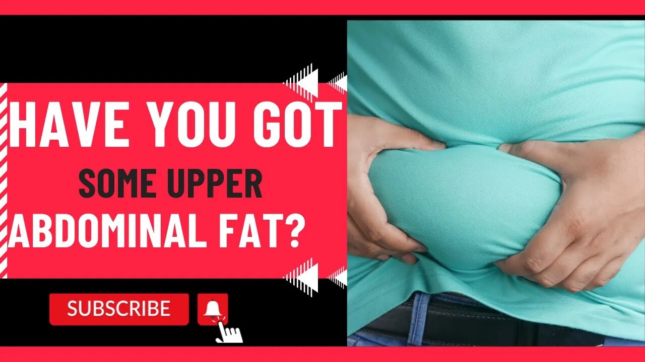 Have You got Some Upper-Abdominal Fat?