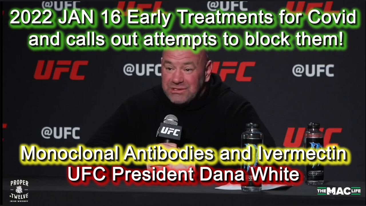 2022 JAN 16 Dana White Pres UFC Speaks about Early Treatments for Covid and attempts to block them