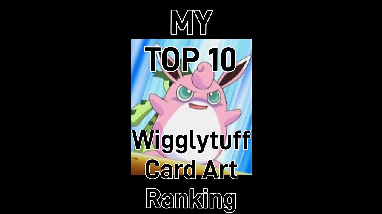 My Top 10 Wigglytuff Card Art Rankings!