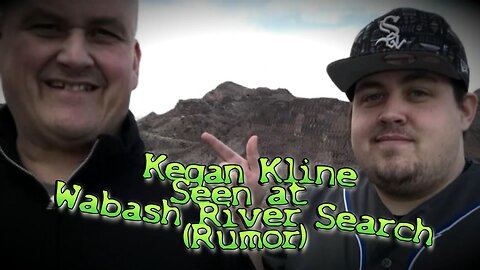 Kegan Kline Seen at Wabash River Search (Rumor)