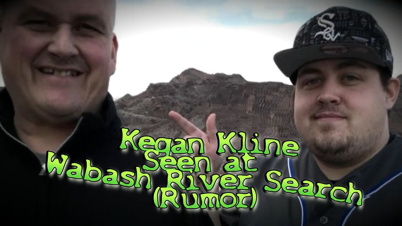 Kegan Kline Seen at Wabash River Search (Rumor)