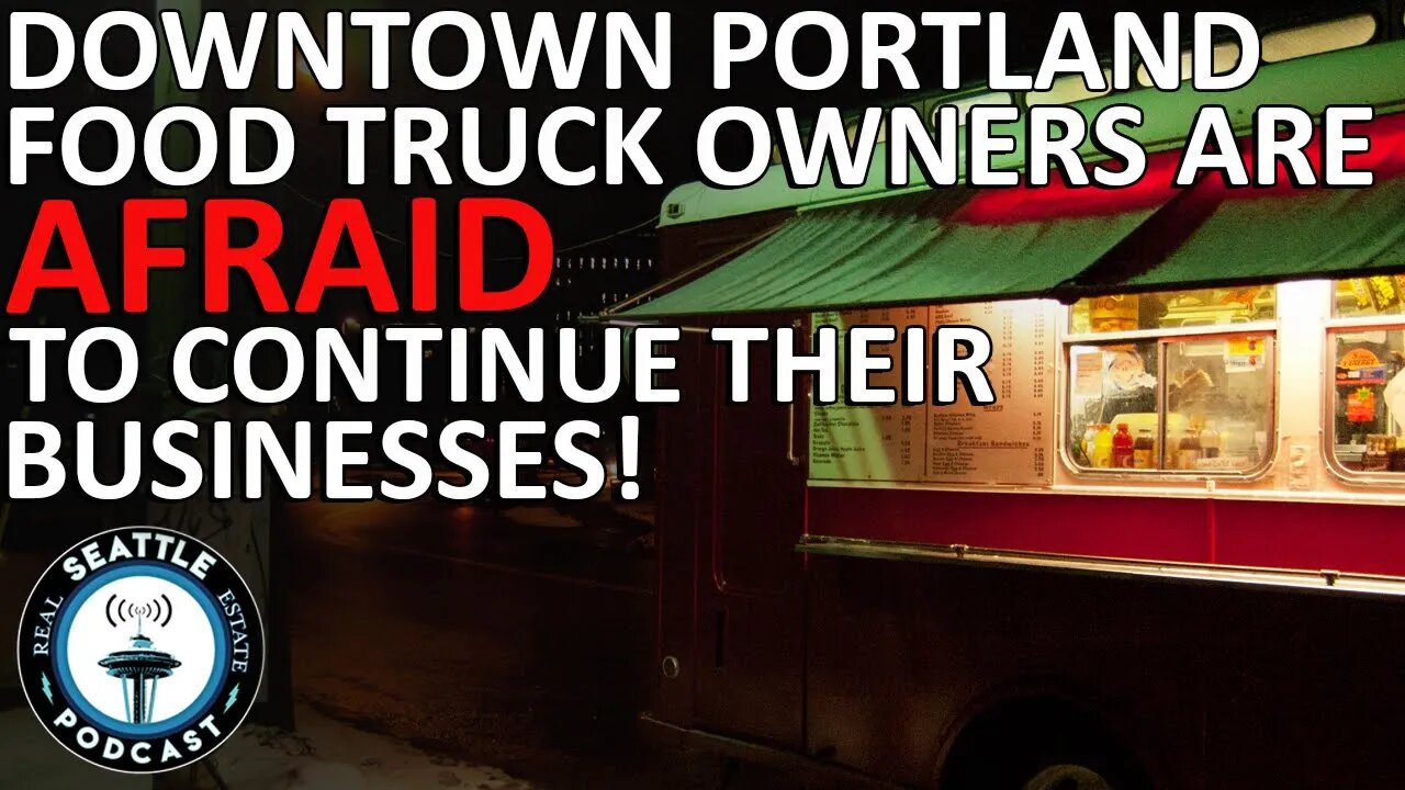 Downtown Portland food truck owners ‘don’t feel safe anymore’ | Seattle Real Estate Podcast