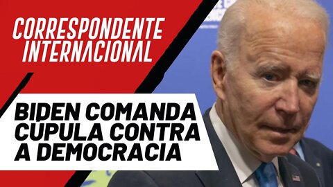 Biden comanda cúpula contra a democracia - Correspondente Internacional nº 74 - 16/12/21