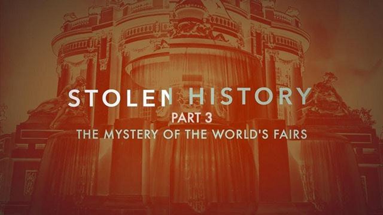 Stolen History Part 3 Great Reset Lifting the Veil of Deception The Mystery of the World's Fairs!