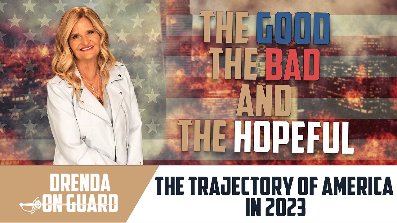 The Good The Bad And The Hopeful: The Trajectory Of America In 2023 | Drenda On Guard