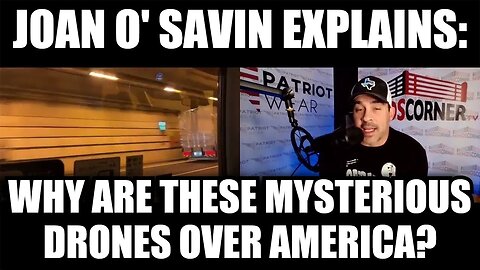 Joan O' Savin Explains: Why Are These Mysterious Drones Over America?